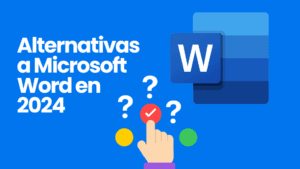 Alternativas a Microsoft Word en 2024