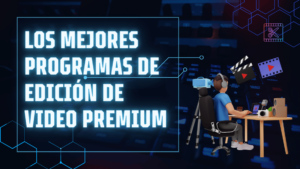 Los mejores programas de edición de video premium